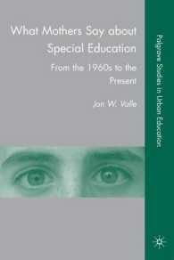 特殊教育に対する母親の意見：1960年代から現代まで<br>What Mothers Say about Special Education : From the 1960s to the Present (Palgrave Studies in Urban Education) （1ST）