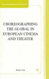 ヨーロッパの映画：演劇におけるグローバル化の演出<br>Choreographing the Global in European Cinema and Theater (Studies in European Culture and History) （1ST）