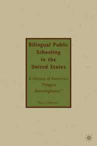 Bilingual Public Schooling in the United States : A History of American's 'Polyglot Boardinghouse'
