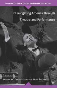 演劇・パフォーマンスに見るアメリカ<br>Interrogating America through Theatre and Performance (Palgrave Studies in Theatre and Performance History)