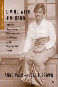 アフリカ系アメリカ人女性とアメリカ南部の人種隔離制度の記憶<br>Living with Jim Crow : African American Women and Memories of the Segregated South (Palgrave Studies in Oral History)