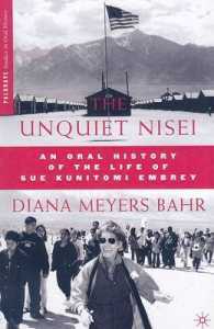 The Unquiet Nisei : An Oral History of the Life of Sue Kunitomi Embrey (Palgrave Studies in Oral History)