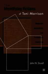 The Identifying Fictions of Toni Morrison : Modernist Authenticity and Postmodern Blackness