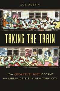 ニューヨーク・グラフィティ・アートの歴史<br>Taking the Train : How Graffiti Art Became an Urban Crisis in New York City (Popular Cultures, Everyday Lives)