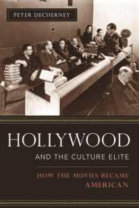 ハリウッドと文化エリート：映画がアメリカの産業になるまで<br>Hollywood and the Culture Elite : How the Movies Became American (Film and Culture Series)