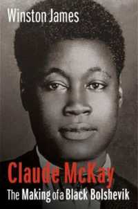 Claude McKay : The Making of a Black Bolshevik