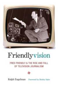 フレッド・フレンドリーとテレビ・ジャーナリズムの盛衰<br>Friendlyvision : Fred Friendly and the Rise and Fall of Television Journalism
