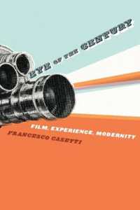 ２０世紀の眼：映画、経験とモダニティ<br>Eye of the Century : Film, Experience, Modernity (Film and Culture Series)