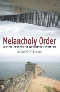 アジアからの移民と国境のグローバル化の歴史<br>Melancholy Order : Asian Migration and the Globalization of Borders (Columbia Studies in International and Global History)