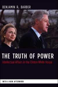 クリントン政権の真実：相談役の知識人の回想<br>The Truth of Power : Intellectual Affairs in the Clinton White House (Columbia Studies in Political Thought / Political History)