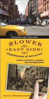 The Lower East Side Remembered and Revisited : A History and Guide to a Legendary New York Neighborhood （updated and revised）