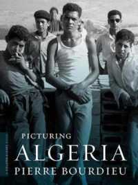 ブルデューが見たアルジェリア独立戦争<br>Picturing Algeria (A Columbia / Ssrc Book)