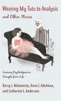 Wearing My Tutu to Analysis and Other Stories : Learning Psychodynamic Concepts from Life