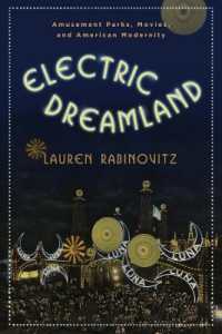 アミューズメントパーク、映画とアメリカのモダニティ<br>Electric Dreamland : Amusement Parks, Movies, and American Modernity (Film and Culture Series)