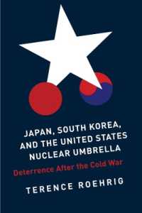 日本、韓国と米国の核の傘：冷戦後の核抑止<br>Japan, South Korea, and the United States Nuclear Umbrella : Deterrence after the Cold War (Contemporary Asia in the World)