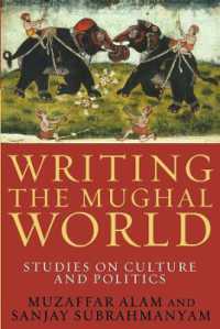 Writing the Mughal World : Studies on Culture and Politics