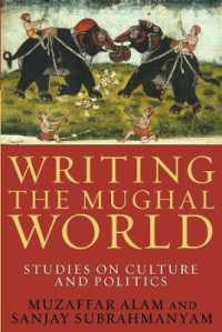 Writing the Mughal World : Studies on Culture and Politics