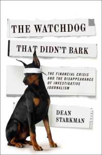 アメリカ金融危機にみる調査報道の消滅<br>The Watchdog That Didn't Bark : The Financial Crisis and the Disappearance of Investigative Journalism (Columbia Journalism Review Books)