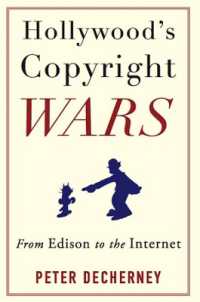 ハリウッド映画と著作権戦争<br>Hollywood's Copyright Wars : From Edison to the Internet (Film and Culture Series)