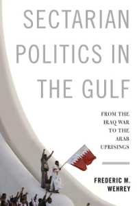 アラブ湾岸諸国の派閥政治<br>Sectarian Politics in the Gulf : From the Iraq War to the Arab Uprisings (Columbia Studies in Middle East Politics)