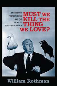 ヒッチコックの映画とエマーソンの哲学<br>Must We Kill the Thing We Love? : Emersonian Perfectionism and the Films of Alfred Hitchcock (Film and Culture Series)