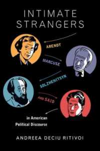 Intimate Strangers : Arendt, Marcuse, Solzhenitsyn, and Said in American Political Discourse