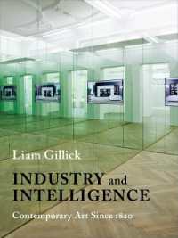 1820年以来の産業の時代と現代芸術の誕生<br>Industry and Intelligence : Contemporary Art since 1820 (Bampton Lectures in America)