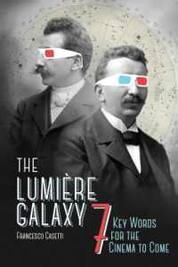 リュミエール兄弟の銀河系：到来する映画の７つのキーワード<br>The Lumière Galaxy : Seven Key Words for the Cinema to Come (Film and Culture Series)