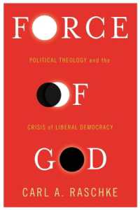 政治神学と自由民主主義の危機<br>Force of God : Political Theology and the Crisis of Liberal Democracy (Insurrections: Critical Studies in Religion, Politics, and Culture)