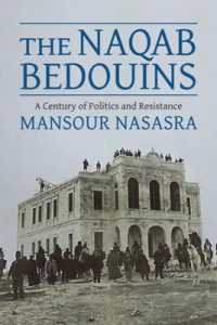 The Naqab Bedouins : A Century of Politics and Resistance
