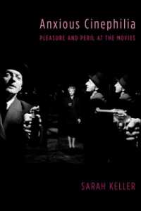 ２１世紀のシネフィル論<br>Anxious Cinephilia : Pleasure and Peril at the Movies (Film and Culture Series)