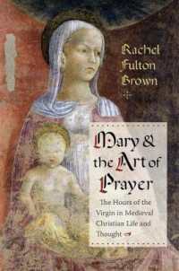 Mary and the Art of Prayer : The Hours of the Virgin in Medieval Christian Life and Thought