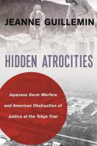 隠された虐殺：東京裁判で問われた日本の細菌戦とアメリカの司法妨害<br>Hidden Atrocities : Japanese Germ Warfare and American Obstruction of Justice at the Tokyo Trial (A Nancy Bernkopf Tucker and Warren I. Cohen Book on American-east Asian Relations)