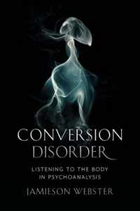 Conversion Disorder : Listening to the Body in Psychoanalysis