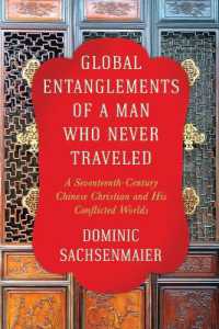 Global Entanglements of a Man Who Never Traveled : A Seventeenth-Century Chinese Christian and His Conflicted Worlds (Columbia Studies in International and Global History)