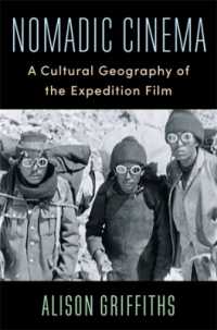 ノマド映画：探検映画の文化地理学<br>Nomadic Cinema : A Cultural Geography of the Expedition Film (Film and Culture Series)