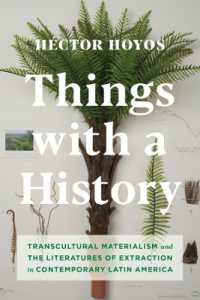 Things with a History : Transcultural Materialism and the Literatures of Extraction in Contemporary Latin America