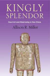 Kingly Splendor : Court Art and Materiality in Han China (Tang Center Series in Early China)