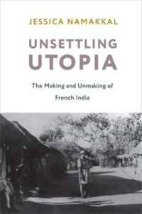 仏領インドの形成と解体<br>Unsettling Utopia : The Making and Unmaking of French India (Columbia Studies in International and Global History)