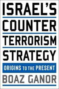 Israel's Counterterrorism Strategy : Origins to the Present (Columbia Studies in Terrorism and Irregular Warfare)