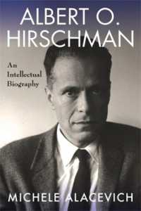 Ａ．Ｏ．ハーシュマン評伝<br>Albert O. Hirschman : An Intellectual Biography