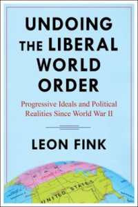戦後リベラル世界秩序の解体<br>Undoing the Liberal World Order : Progressive Ideals and Political Realities since World War II