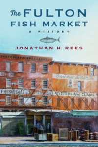 The Fulton Fish Market : A History (Arts and Traditions of the Table: Perspectives on Culinary History)