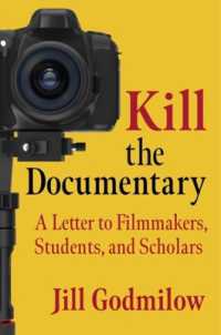 Kill the Documentary : A Letter to Filmmakers, Students, and Scholars (Investigating Visible Evidence: New Challenges for Documentary)