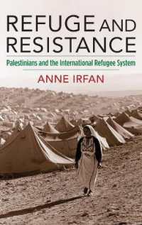 パレスチナ難民と国際機関<br>Refuge and Resistance : Palestinians and the International Refugee System (Columbia Studies in International and Global History)