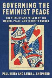 女性・平和・安全保障アジェンダの活力と挫折<br>Governing the Feminist Peace : The Vitality and Failure of the Women, Peace, and Security Agenda (Columbia Studies in International Order and Politics)
