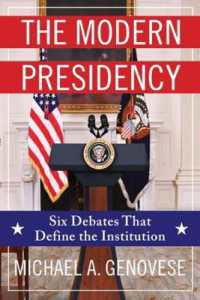 現代の大統領制を定義する６つの議論<br>The Modern Presidency : Six Debates That Define the Institution