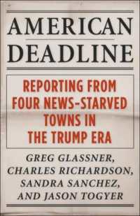 2020年アメリカの地方小都市と時事問題<br>American Deadline : Reporting from Four News-Starved Towns in the Trump Era (Columbia Journalism Review Books)