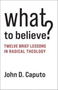 Ｊ．Ｄ．カプート著／何を信ずべきか：ラディカル神学の１２の短いレッスン<br>What to Believe? : Twelve Brief Lessons in Radical Theology