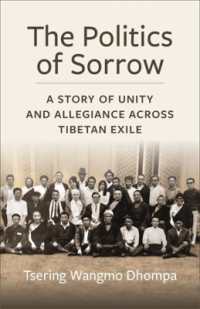 The Politics of Sorrow : Unity and Allegiance Across Tibetan Exile (Studies of the Weatherhead East Asian Institute, Columbia University)
